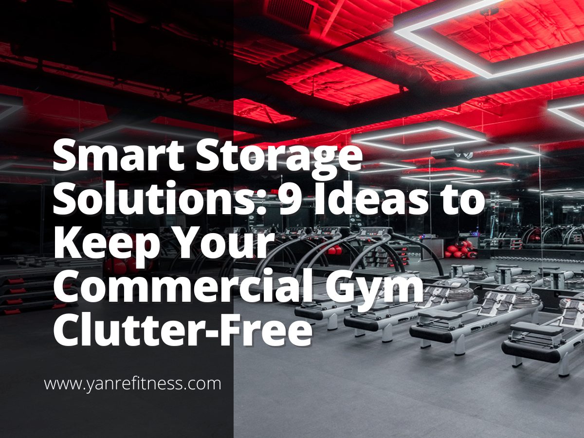 Smart Storage Solutions: 9 Ideas To Keep Your Commercial Gym Clutter-Free