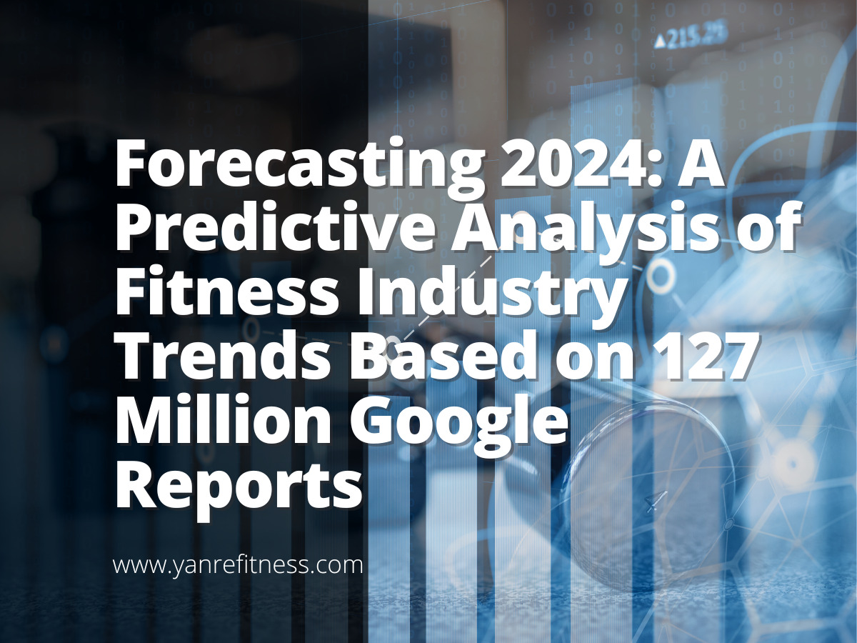 Forecasting 2024: A Predictive Analysis Of Fitness Industry Trends Based On  127 Million Google Reports